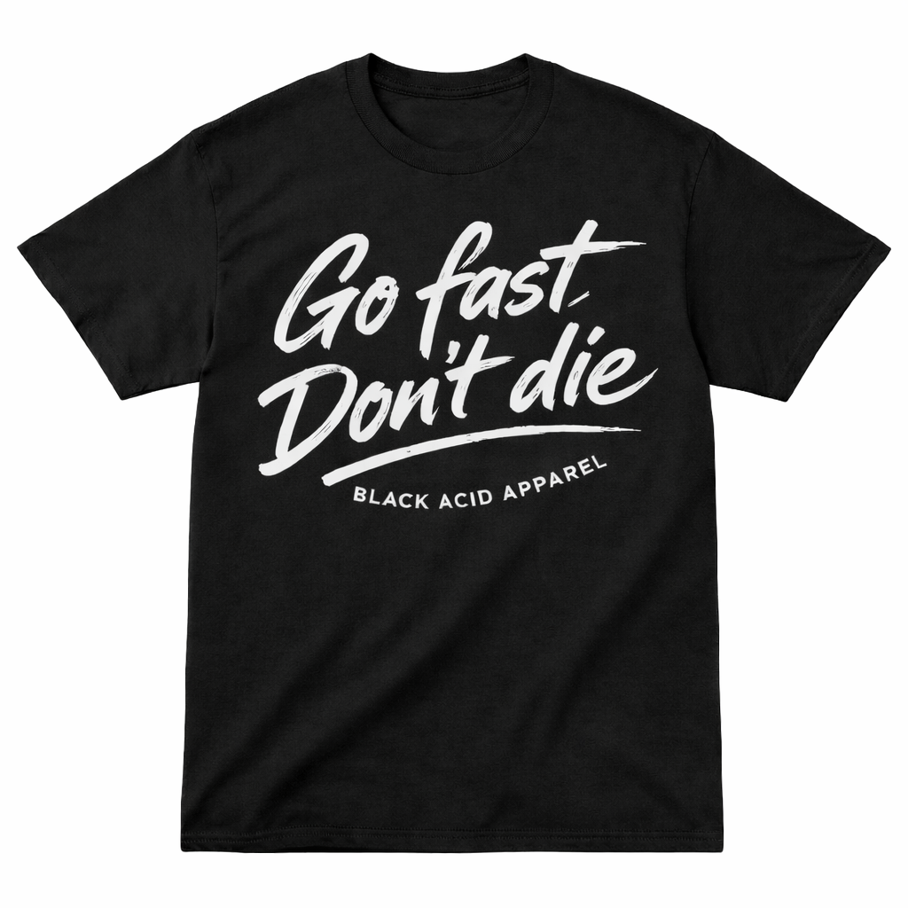 Go Fast Don’t Die Racing T-Shirt | Black Acid Apparel